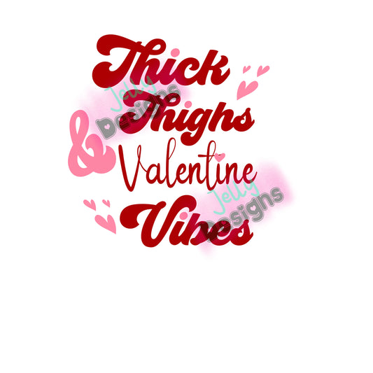 Thick Thighs valentine vibes- Sub